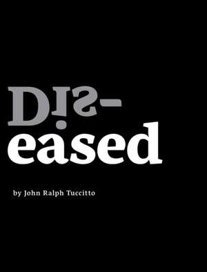 Dis-eased de John Ralph Tuccitto