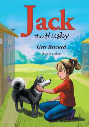 Jack The Husky Gets Rescued de Shannon Carlson