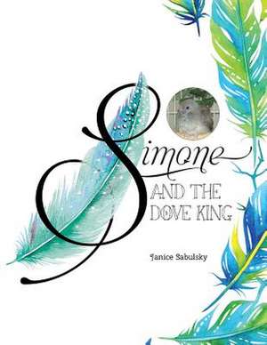 Simone and the Dove King de Janice Sabulsky