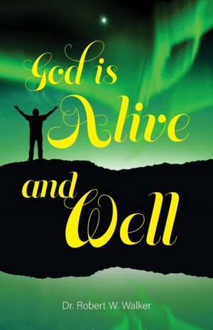 God is Alive and Well de Robert W. Walker