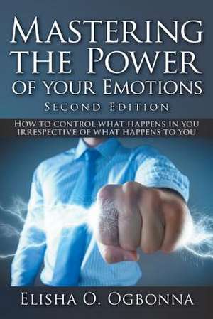 Mastering the Power of Your Emotions 2nd Ed de Elisha O. Ogbonna