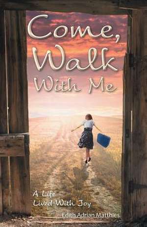 Come, Walk with Me de Matthies, Edith Adrian