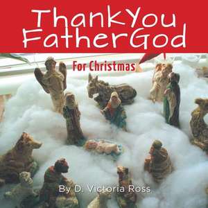 Thank You Father God for Christmas de D. Victoria Ross