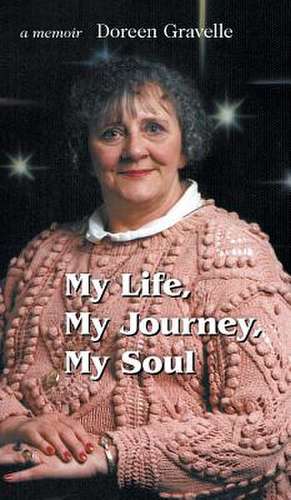 My Life, My Journey, My Soul de Gravelle, Doreen