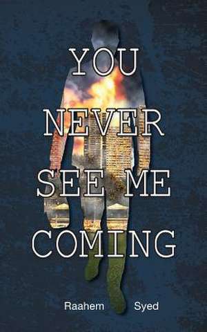 You Never See Me Coming de Raahem Syed