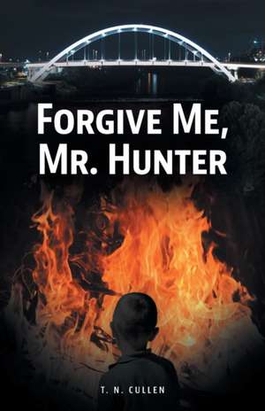 Forgive Me, Mr. Hunter de T. N. Cullen