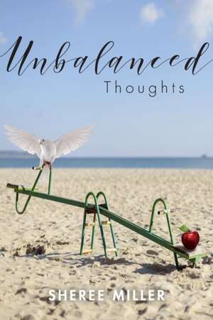 Unbalanced Thoughts de Sheree Miller