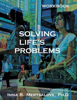 The Solving Life's Problems Workbook de Inna B. Mertsalova