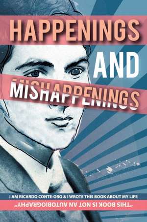 Happenings and Mishappenings: Snapshots of my Life de Ricardo Conte-Oro