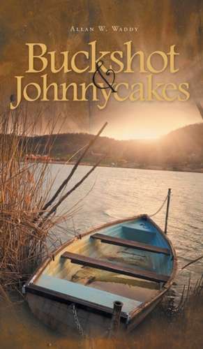 Buckshot & Johnnycakes de Allan W. Waddy