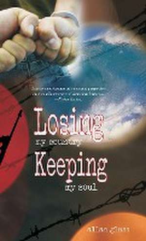 Losing My Country, Keeping My Soul de Allan Glass