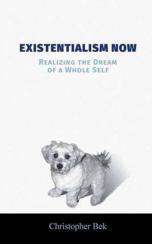 Existentialism Now de Christopher Bek