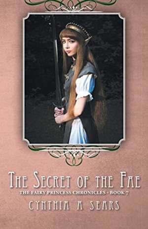 The Secret of the Fae de Cynthia A. Sears