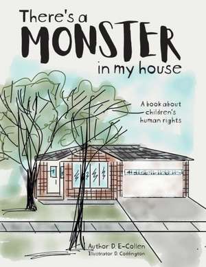 There's a Monster in My House: A book about children's human rights de D. E-Collen