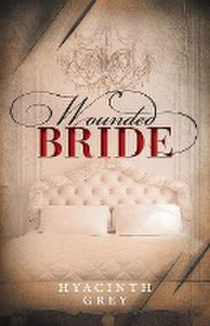 Wounded Bride de Hyacinth Grey