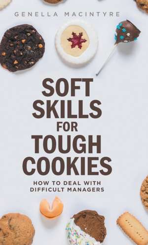 Soft Skills for Tough Cookies de Genella Macintyre