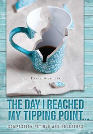 The Day I Reached My Tipping Point... de Daryl B Sutter