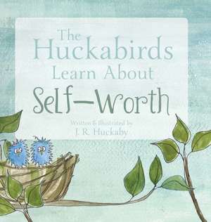 The Huckabirds Learn about Self-Worth de J. R. Huckaby