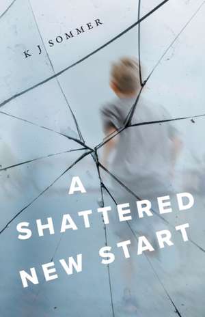 A Shattered New Start de K J Sommer