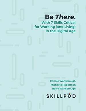 Be There... with 7 Skills Critical for Working (and Living) in the Digital Age de Skillpod. Inc