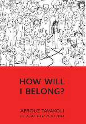 How Will I Belong? de Afrouz Tavakoli