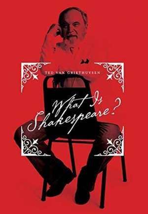 What Is Shakespeare? de Ted van Griethuysen