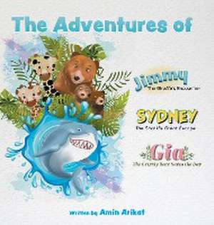 The Adventures of Jimmy the Giraffe, Sydney the Shark and Gia The Grizzly Bear de Amin Arikat