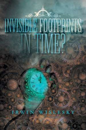 Invisible Footprints in Time? de Irwin Wislesky