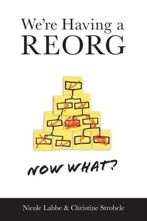 We're Having a REORG - Now What? de Nicole Labbe