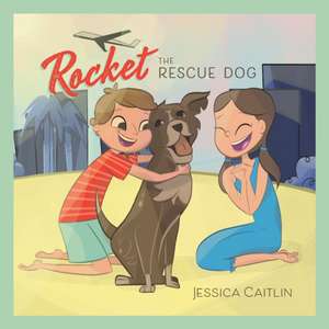 Rocket the Rescue Dog de Jessica Caitlin