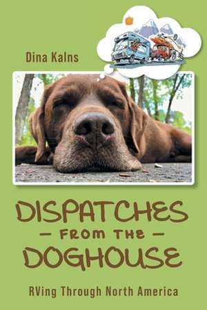 Dispatches from the Doghouse de Dina Kalns