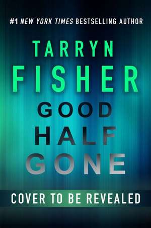 Good Half Gone de Tarryn Fisher