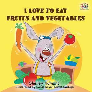 I Love to Eat Fruits and Vegetables de Shelley Admont