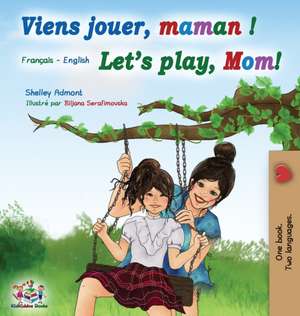 Viens jouer, maman ! Let's play, Mom! de Shelley Admont