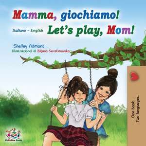 Mamma, giochiamo! Let's play, Mom! de Shelley Admont