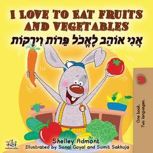 I Love to Eat Fruits and Vegetables (English Hebrew Bilingual Book) de Shelley Admont