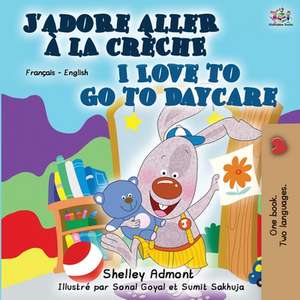 I Love to Go to Daycare (French English Bilingual Book) de Shelley Admont