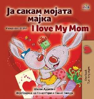 I Love My Mom (Macedonian English Bilingual Children's Book) de Shelley Admont