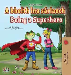 Being a Superhero (Irish English Bilingual Book for Kids) de Liz Shmuilov