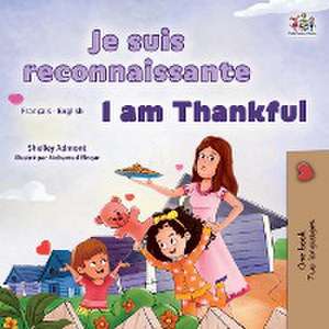 I am Thankful (French English Bilingual Children's Book) de Shelley Admont