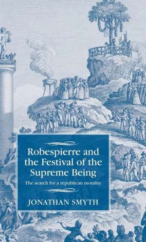 Robespierre and the Festival of the Supreme Being de Jonathan Smyth