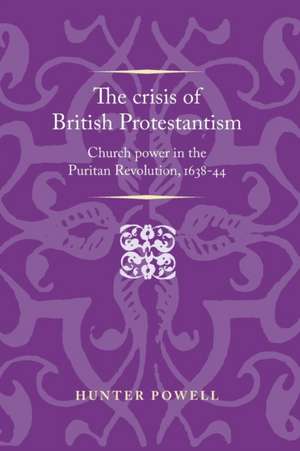 The Crisis of British Protestantism de Hunter Powell