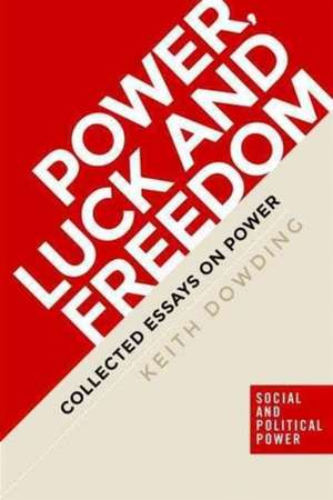 Power, Luck and Freedom de Keith Dowding