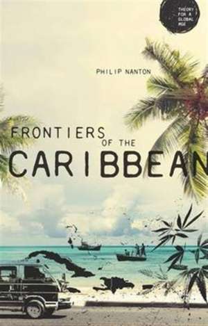 Frontiers of the Caribbean de Philip Nanton