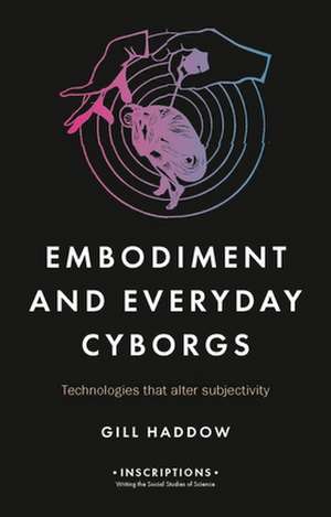 Embodiment and Everyday Cyborgs de Gill Haddow