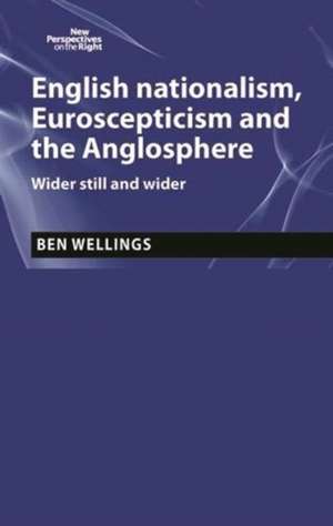 English Nationalism, Brexit and the Anglosphere de Ben Wellings