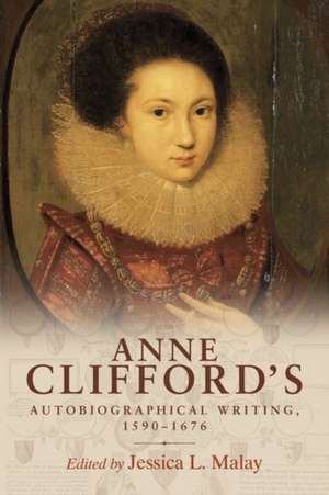 Anne Clifford's Autobiographical Writing, 1590-1676 de Jessica Malay