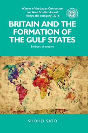 Britain and the Formation of the Gulf States de Shohei Sato