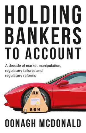 Holding Bankers to Account de Oonagh McDonald