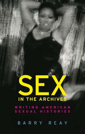 Sex in the Archives de Barry Reay